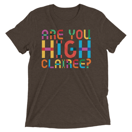 Are You High Clairee? (Retail Triblend)-Triblend T-Shirt-Swish Embassy