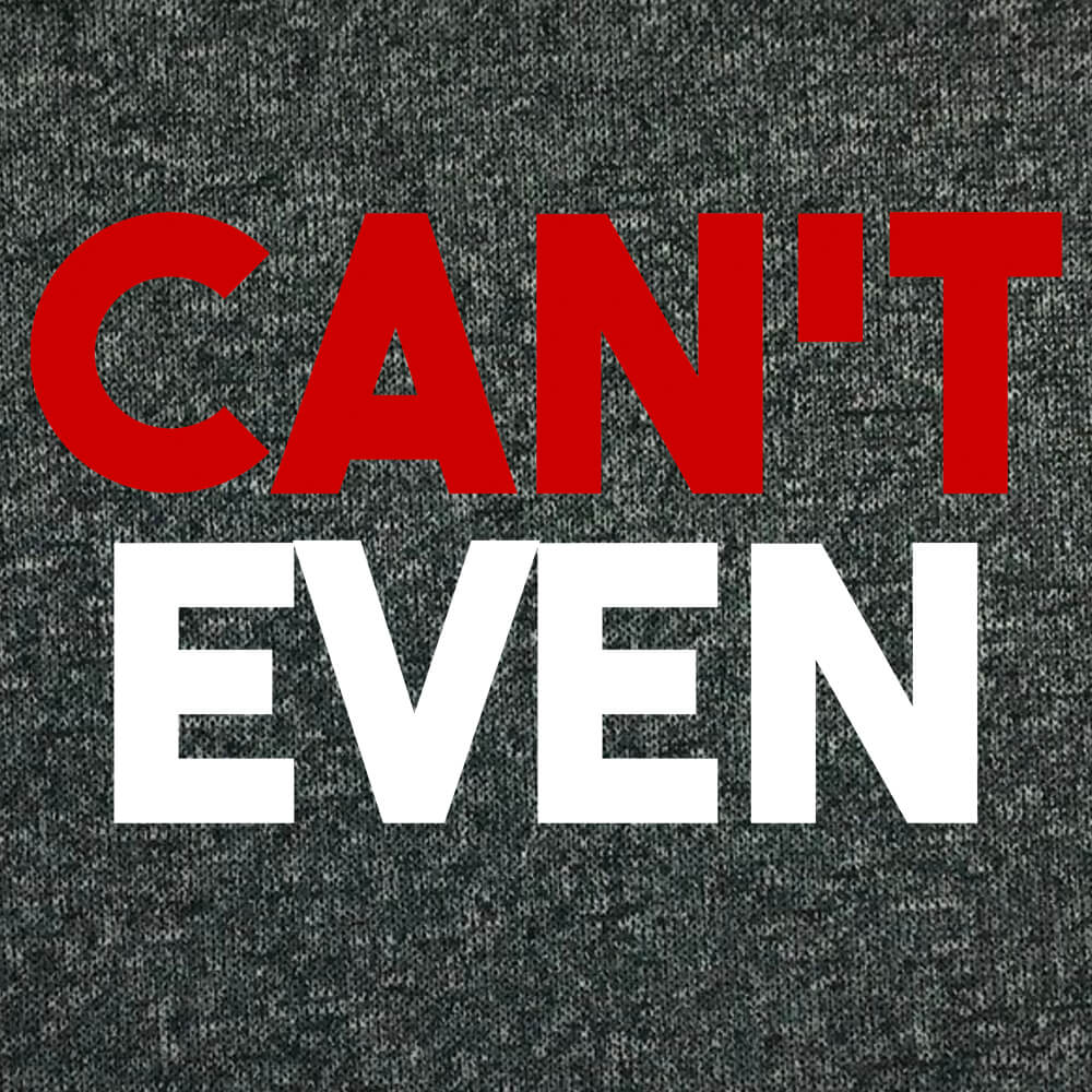 Can't Even-T-Shirts-Swish Embassy