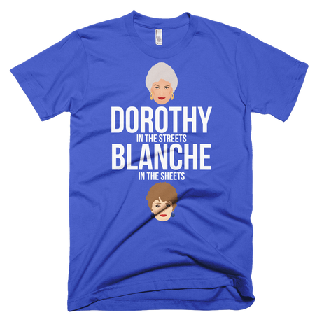 Dorothy in the Streets, Blanche in the Sheets-T-Shirts-Swish Embassy