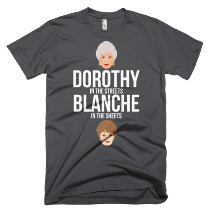 Dorothy in the Streets, Blanche in the Sheets-T-Shirts-Swish Embassy