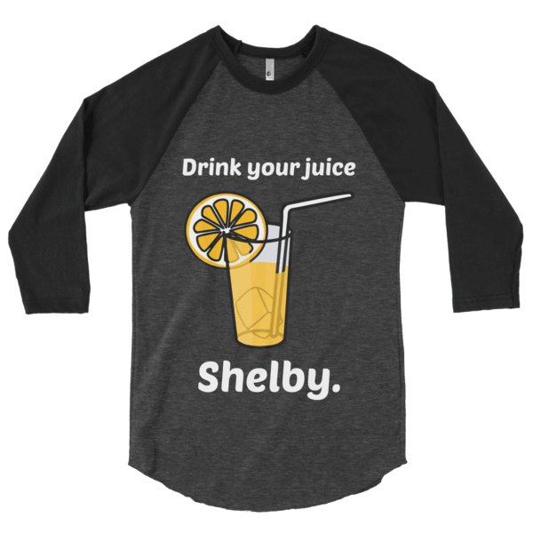 Drink Your Juice, Shelby! (Raglan)-Raglan-Swish Embassy