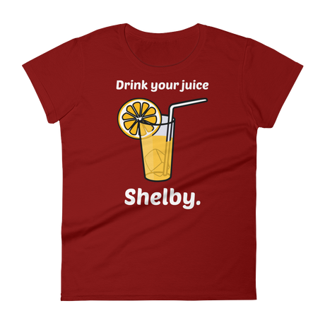 Drink Your Juice, Shelby. (Ladies)-Swish Embassy