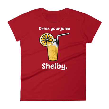 Drink Your Juice, Shelby. (Ladies)-Swish Embassy