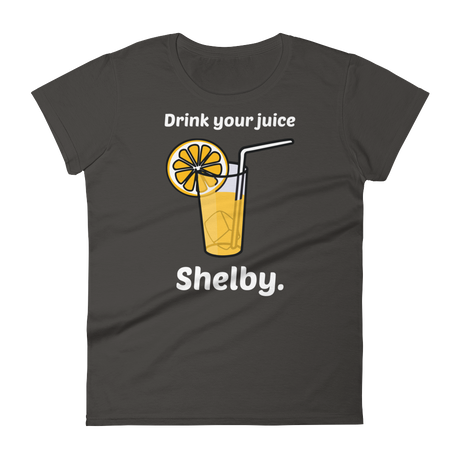 Drink Your Juice, Shelby. (Ladies)-Swish Embassy