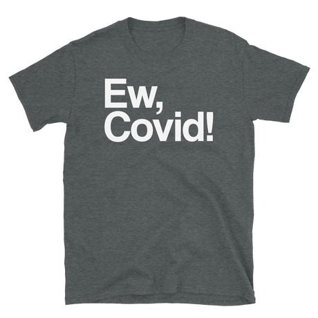 Ew, Covid!-T-Shirts-Swish Embassy