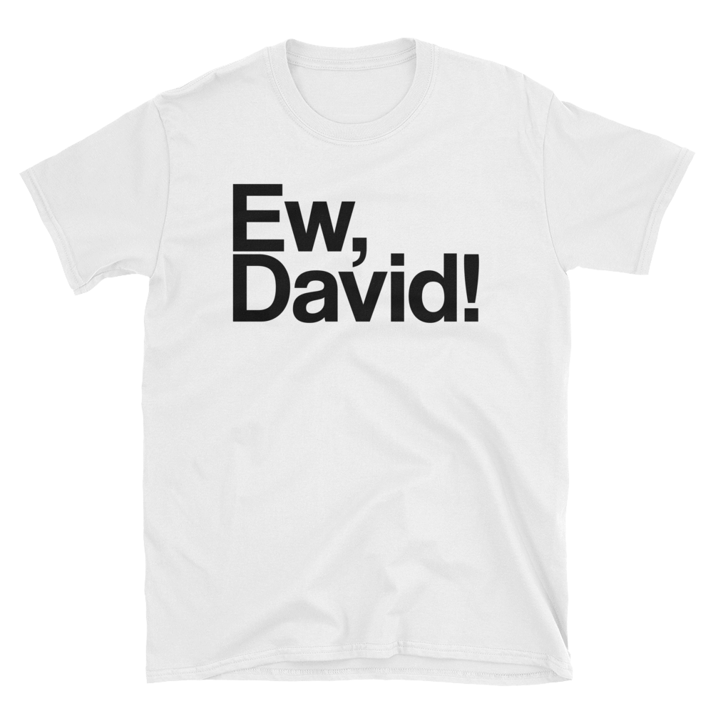 Ew, David!-T-Shirts-Swish Embassy
