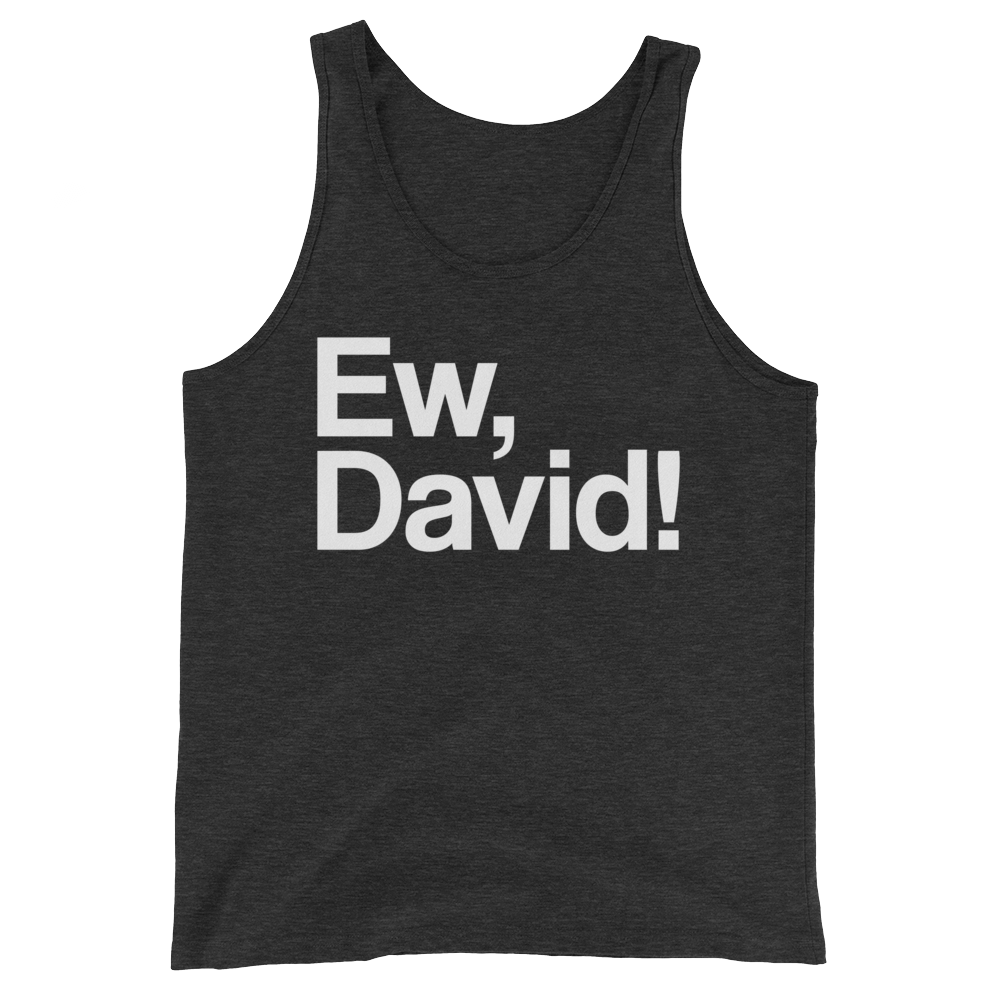 Ew, David! (Tank Top)-Tank Top-Swish Embassy