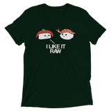 I Like it Raw (Retail Triblend)-Triblend T-Shirt-Swish Embassy