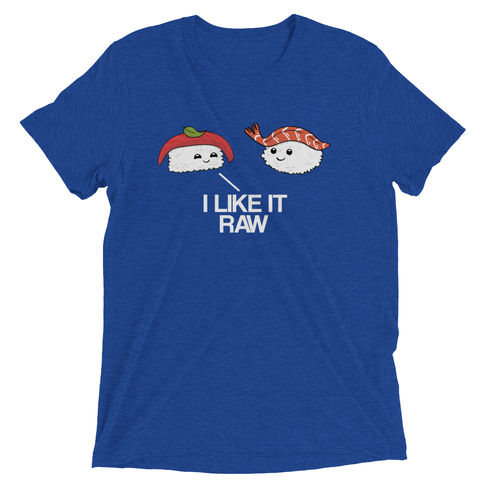 I Like it Raw (Retail Triblend)-Triblend T-Shirt-Swish Embassy