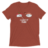 I Like it Raw (Retail Triblend)-Triblend T-Shirt-Swish Embassy