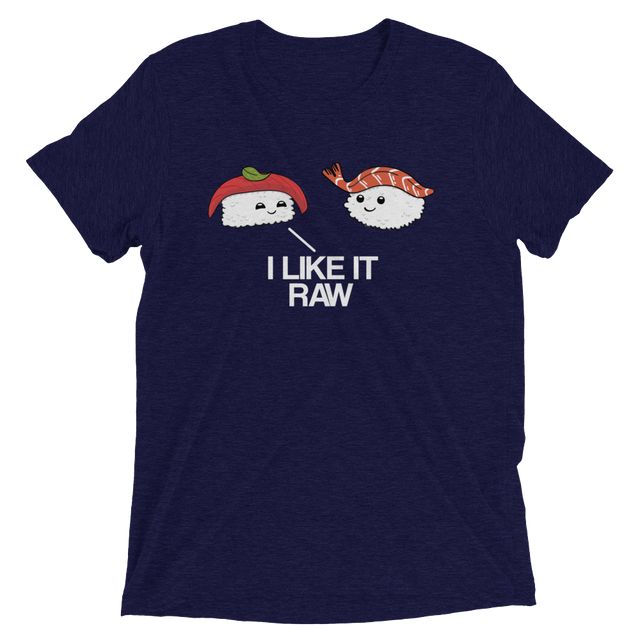 I Like it Raw (Retail Triblend)-Triblend T-Shirt-Swish Embassy