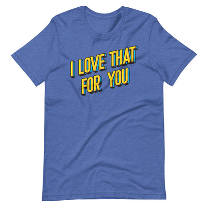 I Love That For You-T-Shirts-Swish Embassy