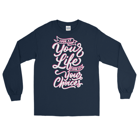 Look At Your Life, Look At Your Choices (Long Sleeve)-Long Sleeve-Swish Embassy