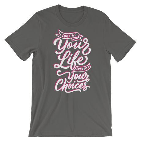 Look At Your Life, Look At Your Choices-T-Shirts-Swish Embassy