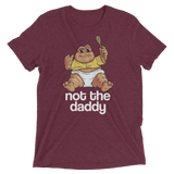 Not the Daddy (Retail Triblend)-Triblend T-Shirt-Swish Embassy