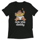 Not the Daddy (Retail Triblend)-Triblend T-Shirt-Swish Embassy