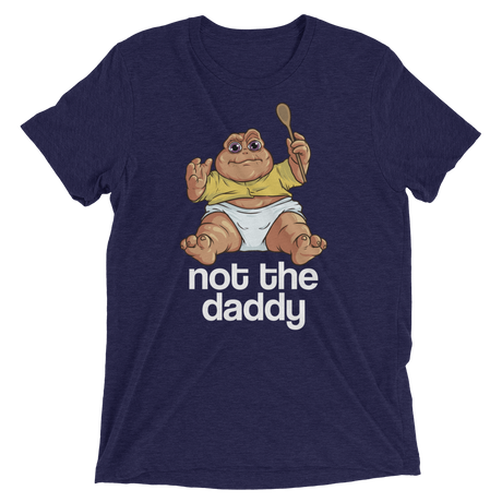 Not the Daddy (Retail Triblend)-Triblend T-Shirt-Swish Embassy