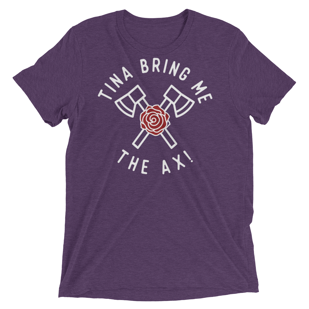 Tina Bring Me the Ax (Retail Triblend)-Triblend T-Shirt-Swish Embassy