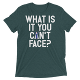 What is it you can't face? (Pemium Triblend)-Triblend T-Shirt-Swish Embassy