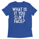 What is it you can't face? (Pemium Triblend)-Triblend T-Shirt-Swish Embassy