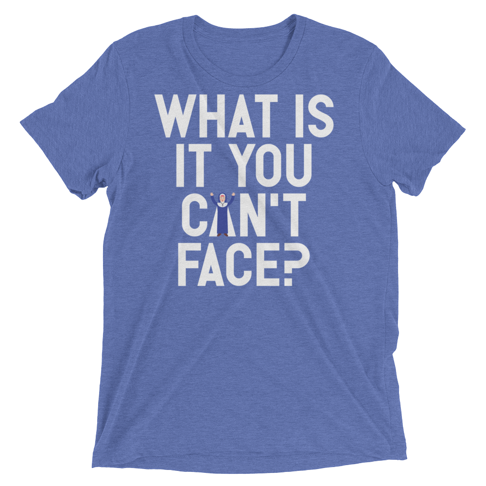 What is it you can't face? (Pemium Triblend)-Triblend T-Shirt-Swish Embassy