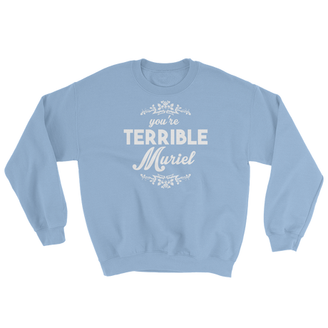 You're Terrible Muriel (Long Sleeve)-Long Sleeve-Swish Embassy