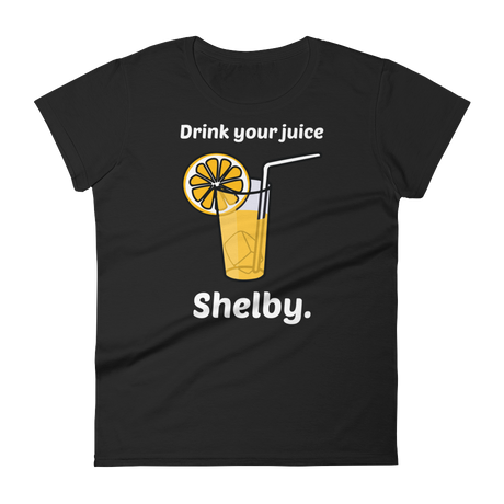 Drink Your Juice, Shelby. (Ladies)-Swish Embassy