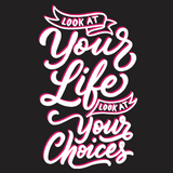 Look At Your Life, Look At Your Choices-T-Shirts-Swish Embassy