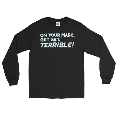 On Your Mark, Get Set, Terrible! (Long Sleeve)-Long Sleeve-Swish Embassy