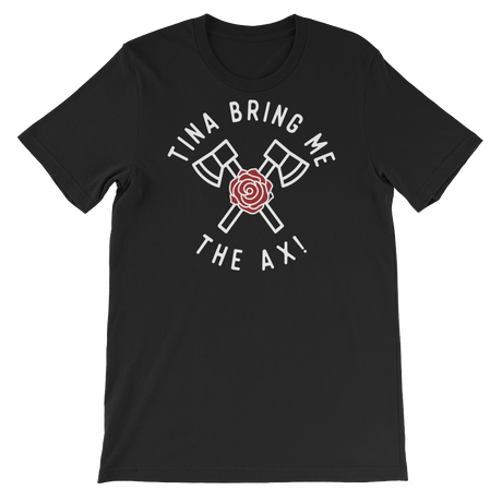Tina Bring Me the Ax-T-Shirts-Swish Embassy